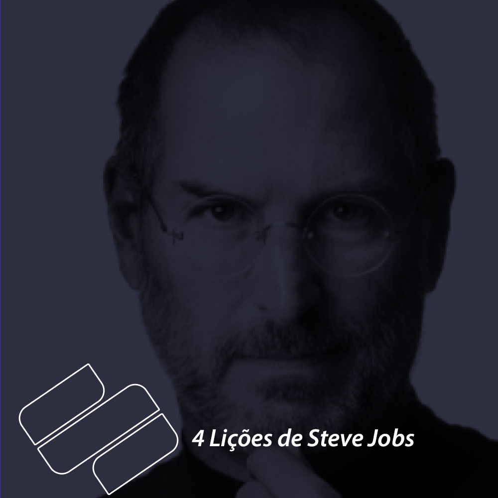 4 lições de Steve Jobs