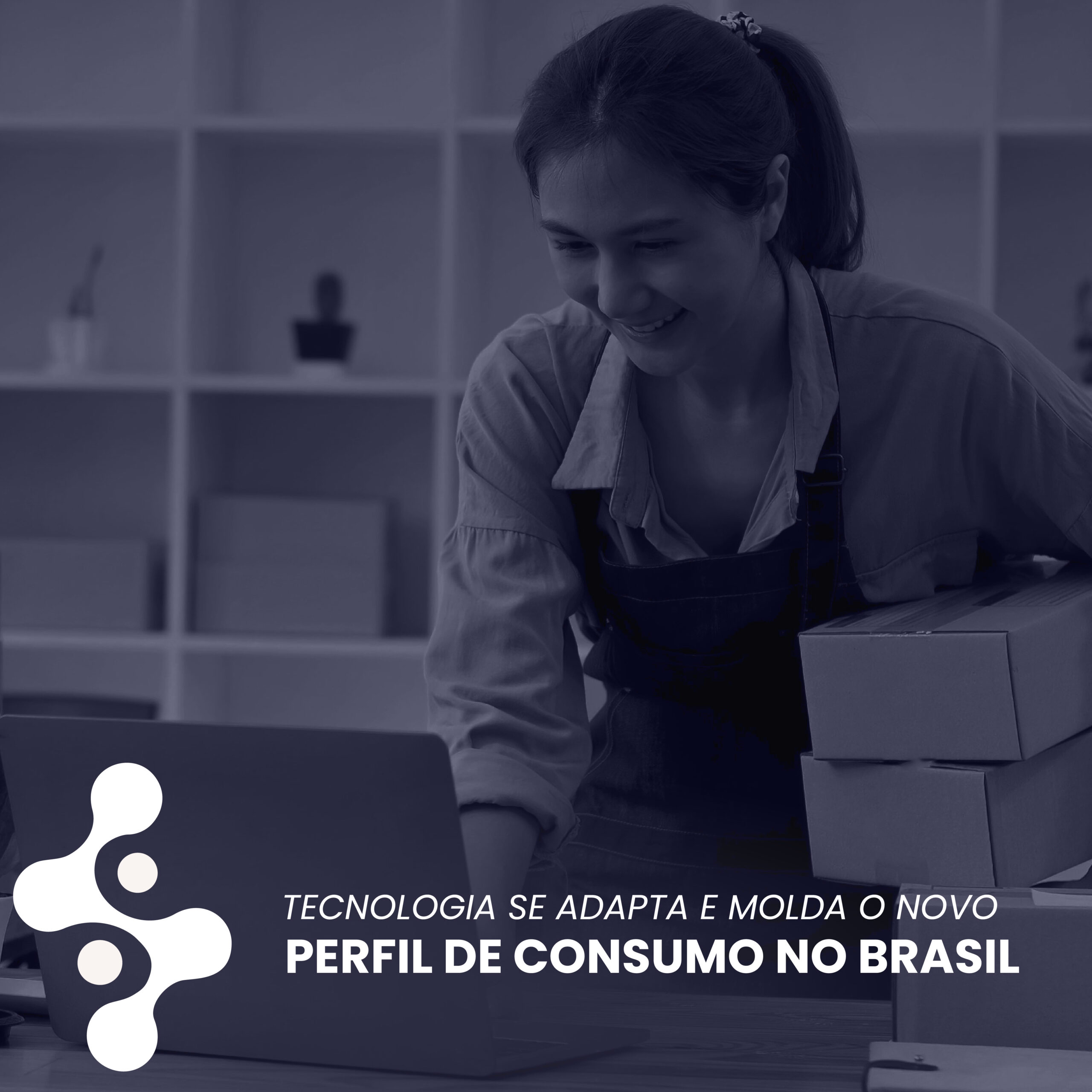 Tecnologia se adapta e molda o novo perfil de consumo no Brasil.