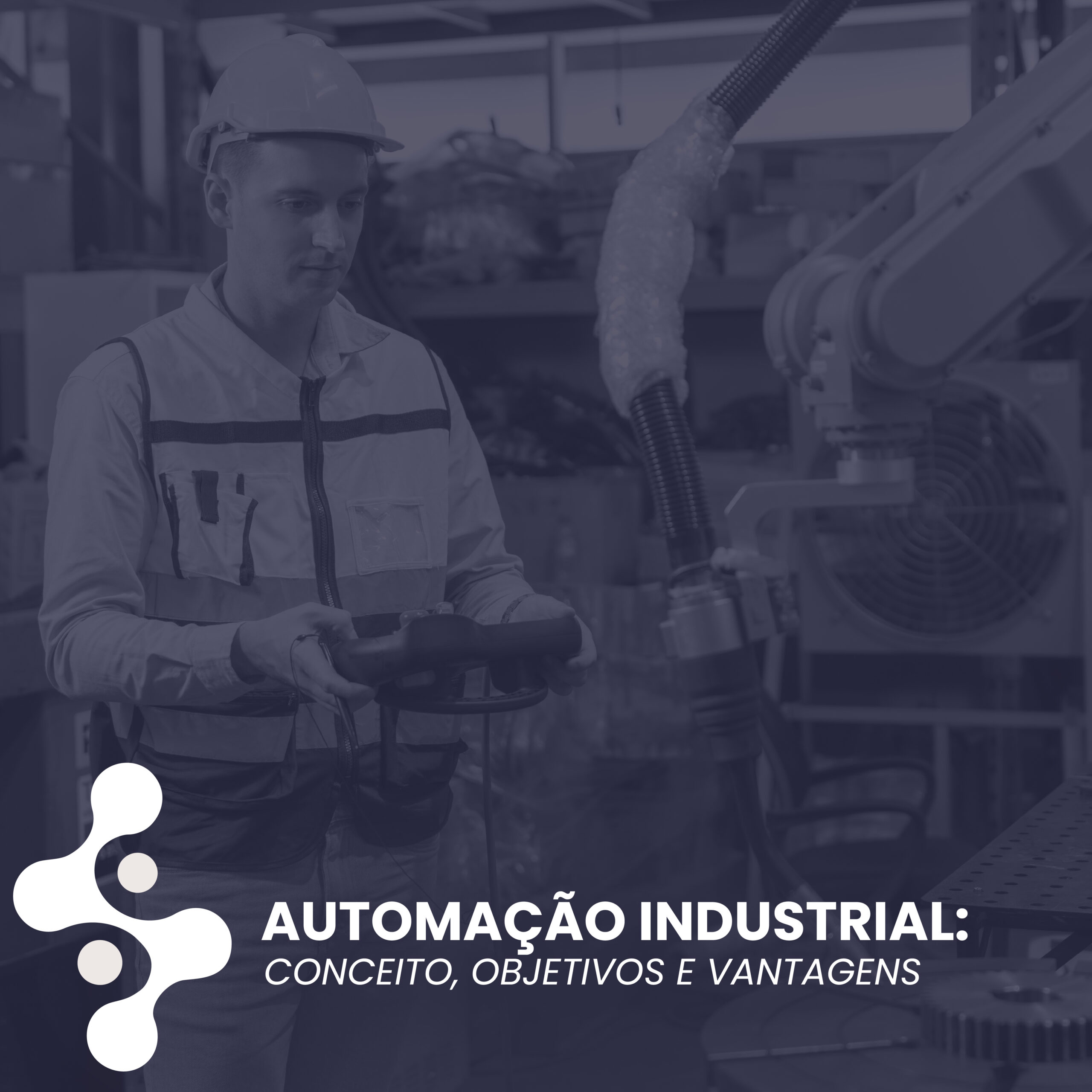 Automação Industrial: Conceito, objetivos e vantagens. 